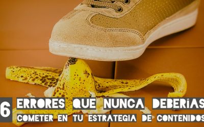 Los 6 principales errores de marketing de contenidos